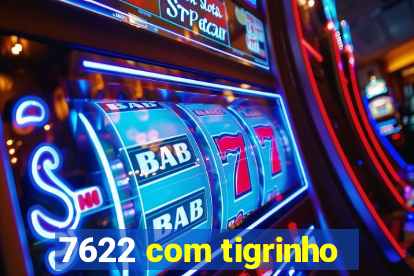 7622 com tigrinho